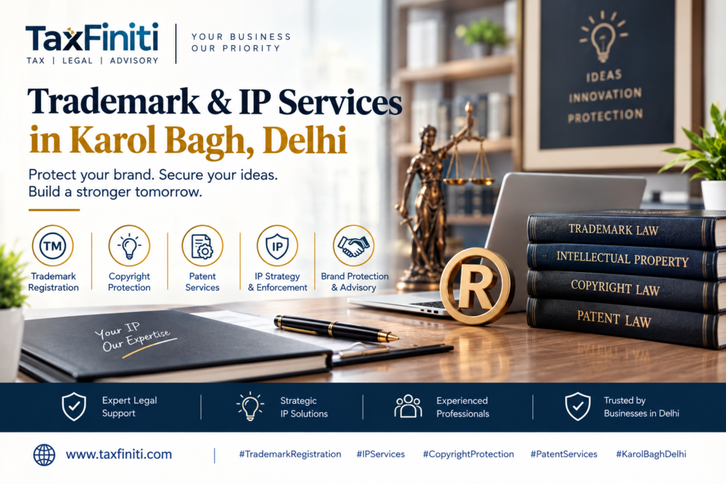 Trademark & IP Services in Karol Bagh, Delhi: Protecting Your Brand, Business and Intellectual Property